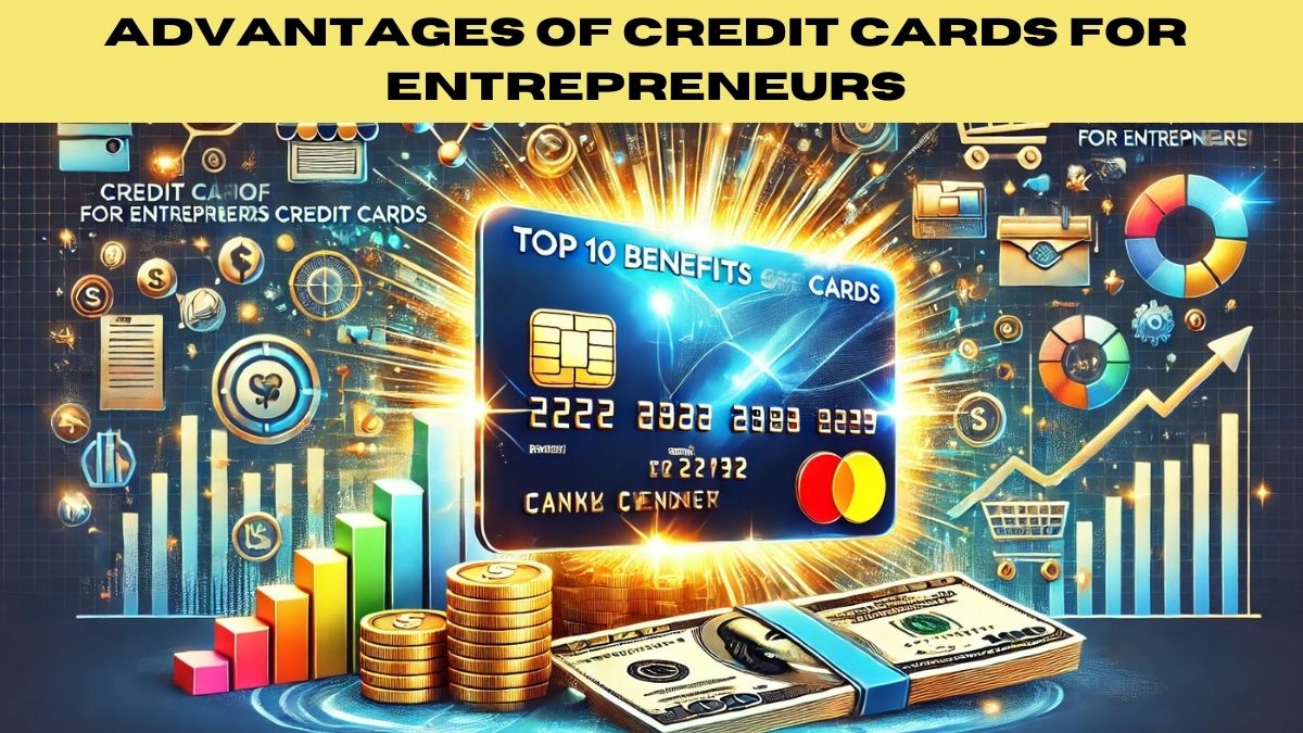 10 Incredible Advantages of Credit Cards for Entrepreneurs You Must Know!