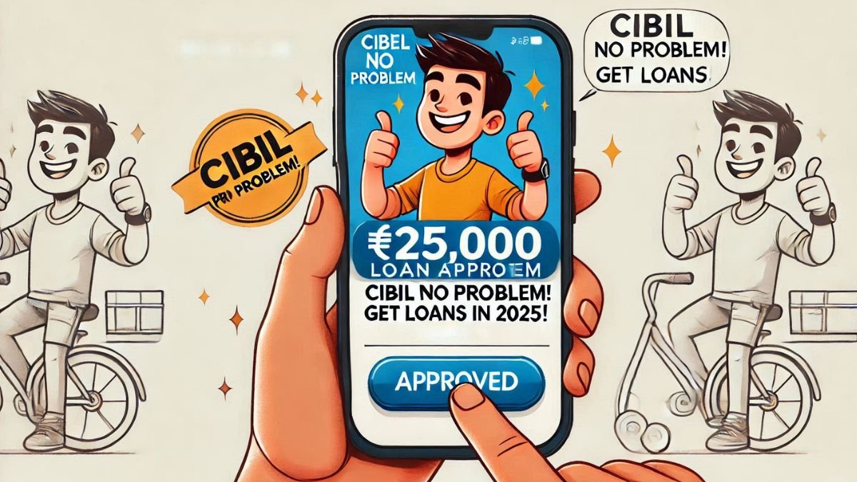 ₹25000 Loan Without CIBIL Score 2025 - Easy Loan Approval Process 2025