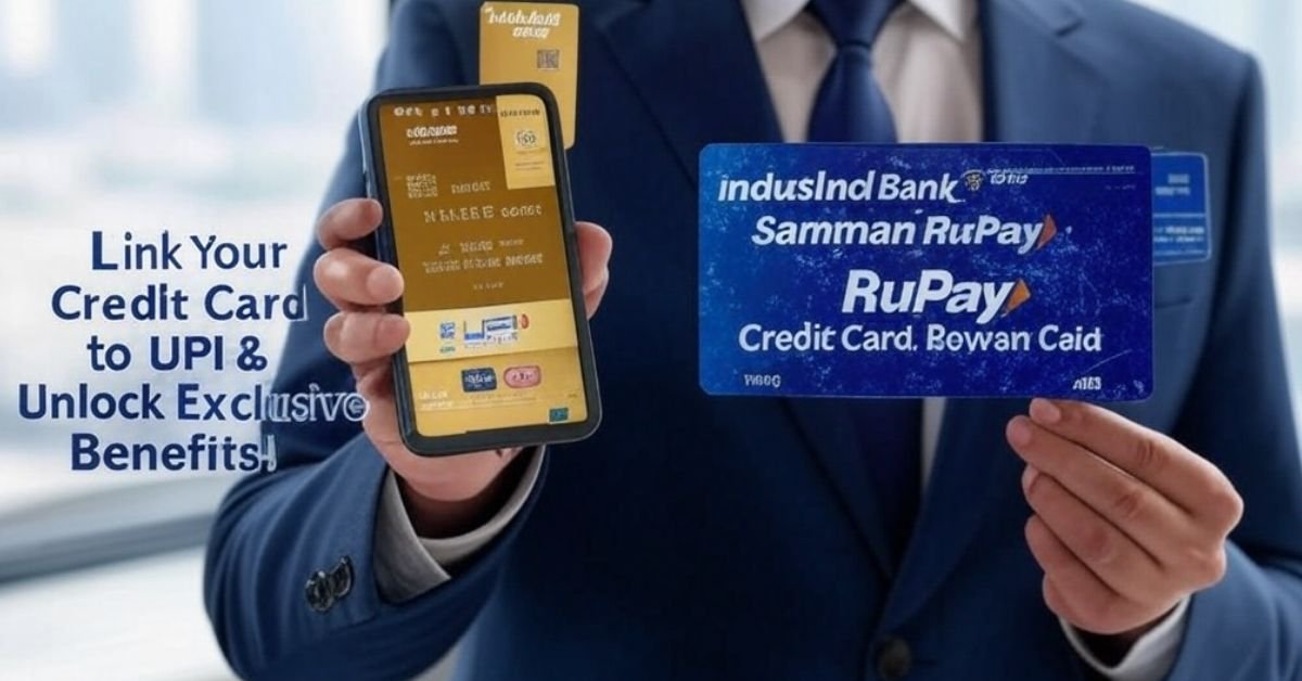 How to Link IndusInd Bank Samman RuPay Credit Card to UPI: A Step-by-Step Guide for Govt Employees