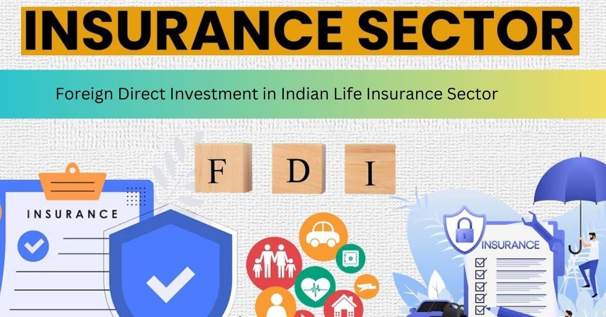 FDI in Indian Life Insurance Sector: Growth, Impact & Future Trends | FinancialDost