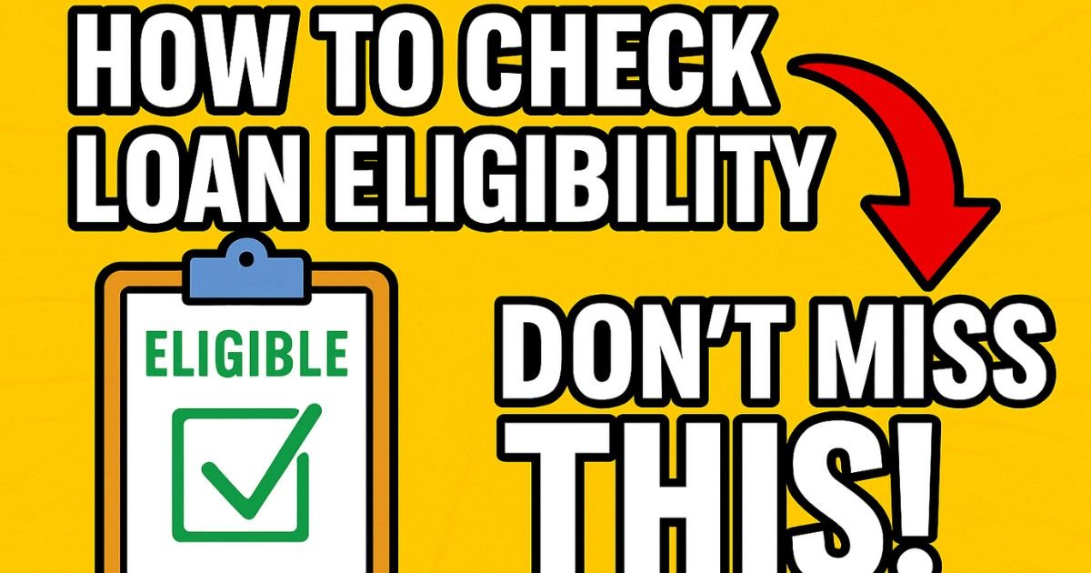 How to Check Loan Eligibility in 2025 – Simple Guide for Beginners
