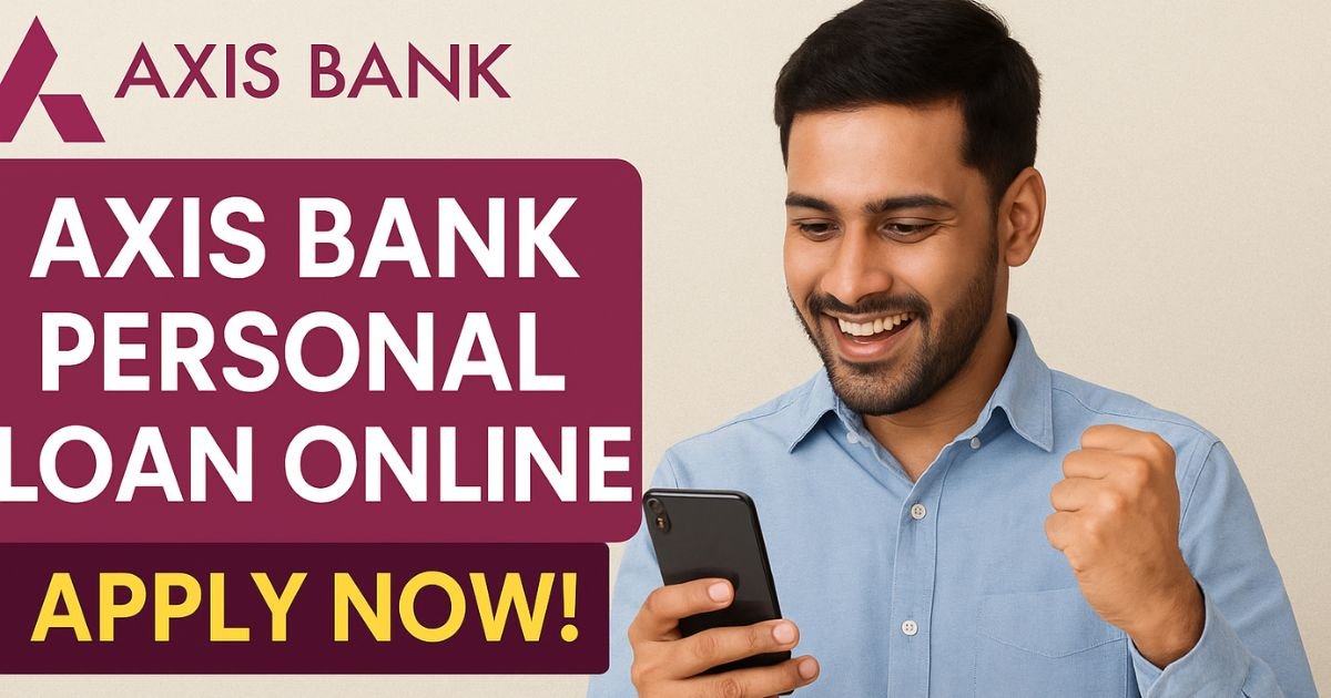 Axis Bank Personal Loan Online 2025 – Apply Easily & Get Instant Approval