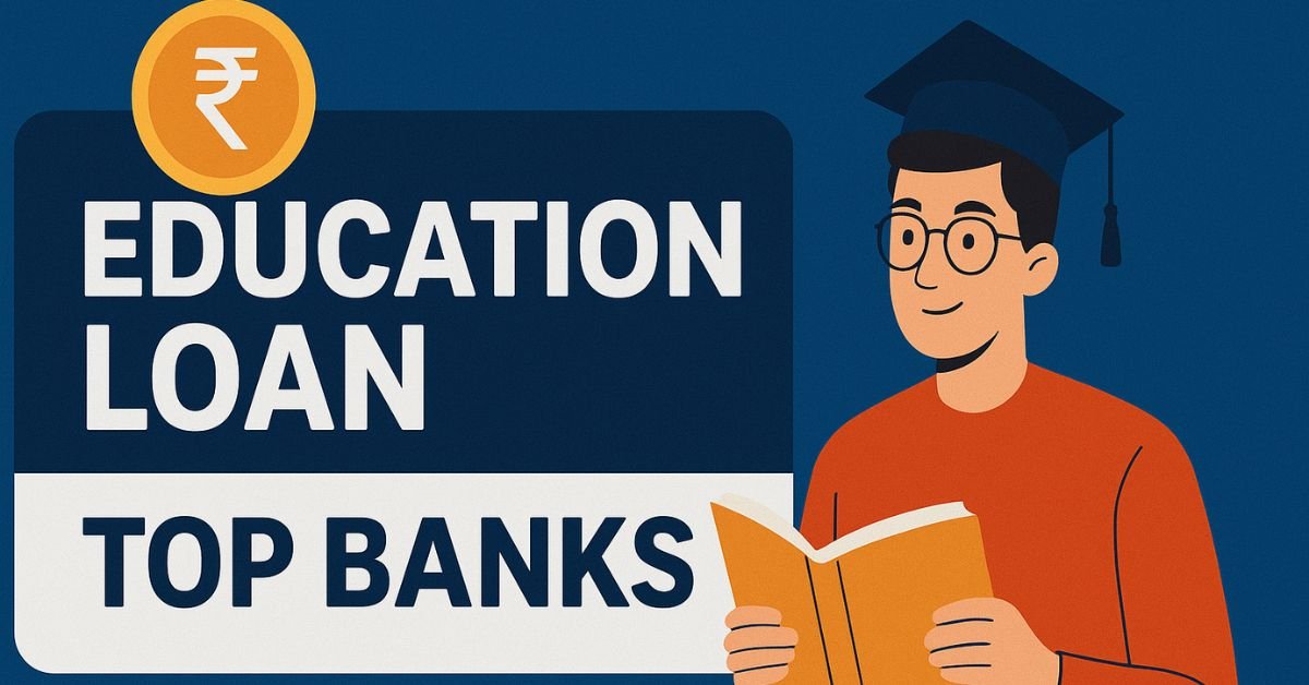 Top Banks for Education Loan in 2025 – Lowest Rates & Fast Approval