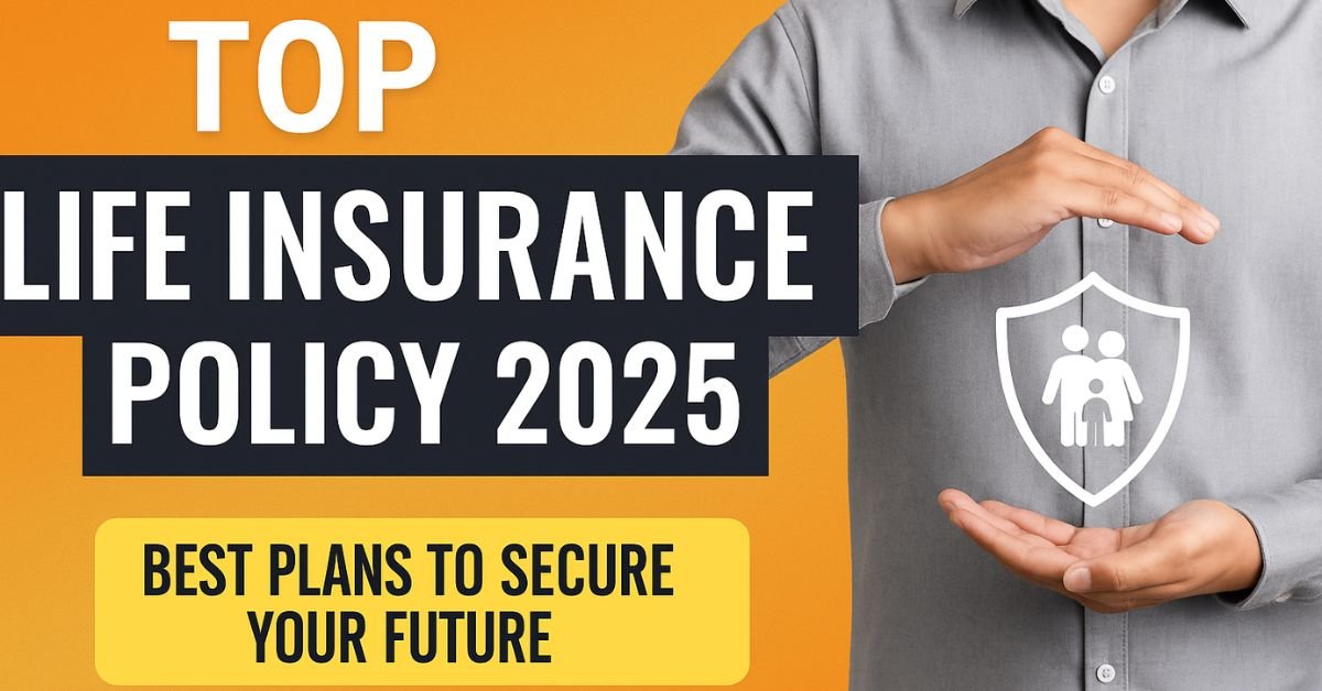 Best Life Insurance Policies in 2025 | Best Term Plans to Secure Your Family