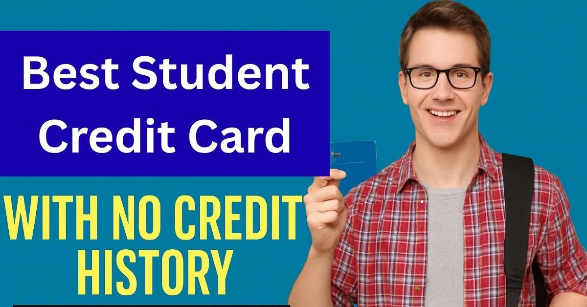Best Student Credit Cards with No Credit History (2025 Guide)