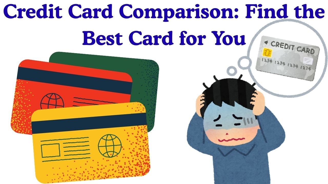 Credit Card Comparison: Choose the Best Credit Card for Your Needs