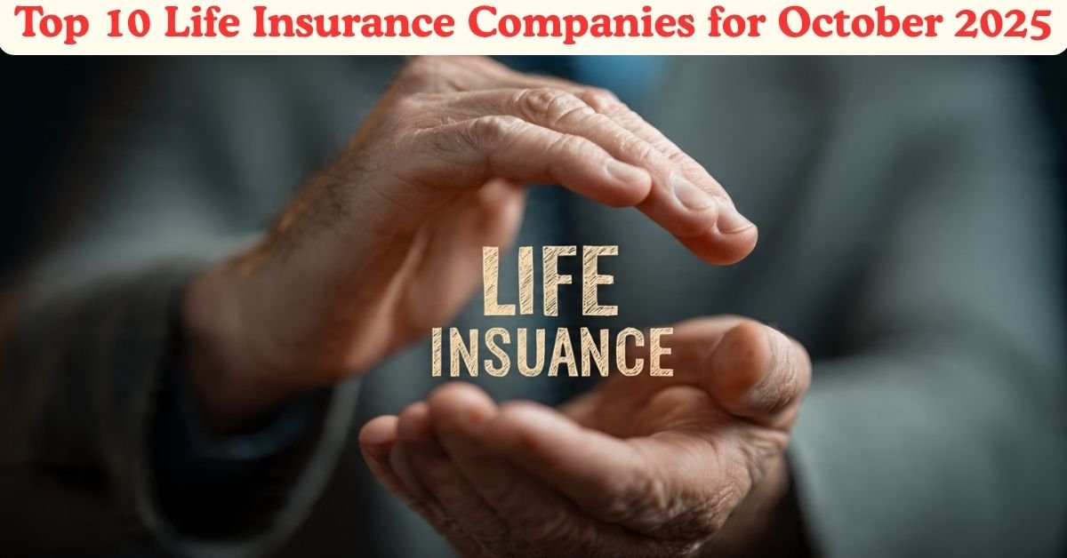 Top 10 Life Insurance Companies for October 2025 – Compare Policies & Premiums