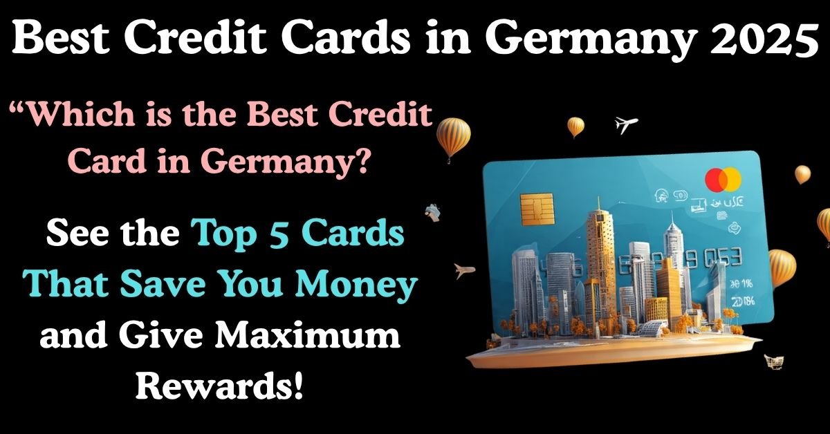 Best Credit Cards in Germany 2025: Compare Fees, Rewards & Benefits