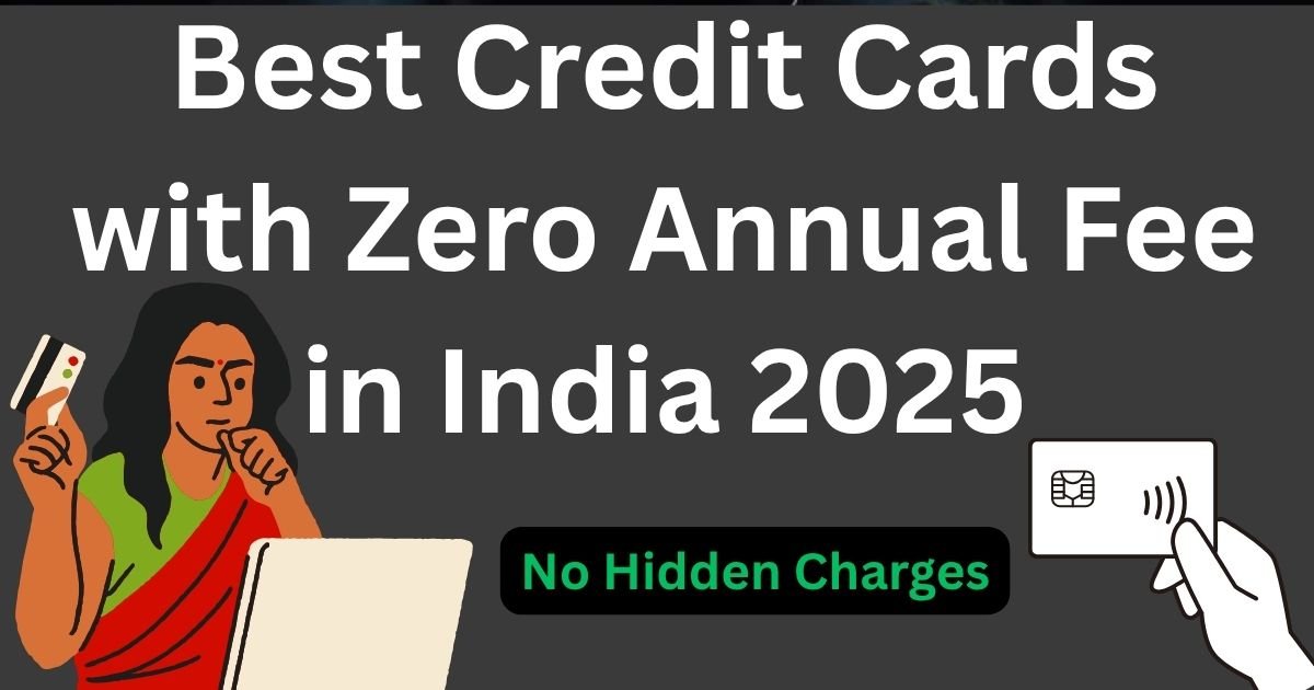 Best Credit Cards with Zero Annual Fee in India 2025 | No Hidden Charges