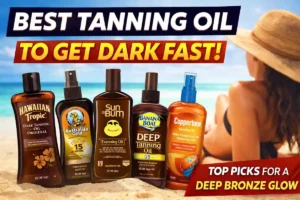 Best Tanning Oil to Get Dark Fast (2026) – Top 5 Dark Tanning Oils for Deep Bronze Glow