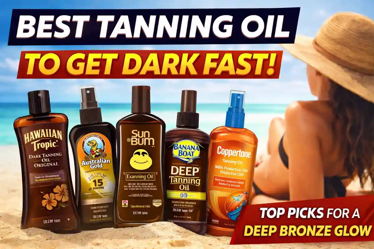 Best Tanning Oil to Get Dark Fast (2026) – Top 5 Dark Tanning Oils for Deep Bronze Glow