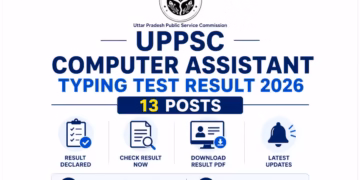 UPPSC Computer Assistant Typing Test Result 2026 Out for 13 Posts