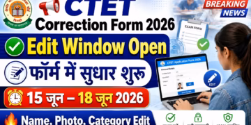 CTET September 2026 Correction Window Details and Edit Process